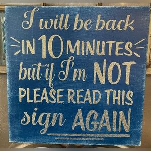 I will be back in 10 minutes..10” Distressed/Vintage Style Square Wood Sign